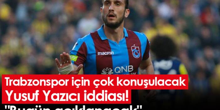 Trabzonspor için çok konuşulacak Yusuf Yazıcı iddiası! "Bugün açıklanacak"