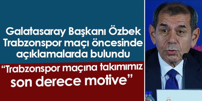 Dursun Özbek: "Trabzonspor maçına takımımız son derece motive"