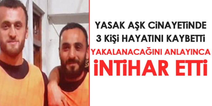 Yasak aşk cinayetinde 3 kişi hayatını kaybetti! yakalanacağını anlayınca intihar etti