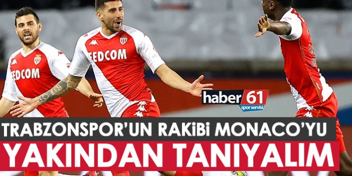 Trabzonspor’un rakibi Monaco’yu yakından tanıyalım