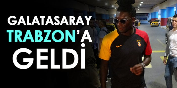 Galatasaray, Trabzon'a geldi