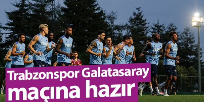 Trabzonspor Galatasaray maçı hazırlıklarını tamamladı. 27 Ağustos 2022