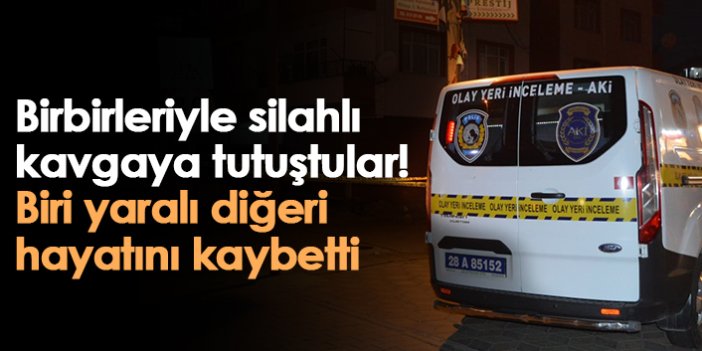 Birbirleriyle silahlı kavgaya tutuştular! Biri yaralı diğeri hayatını kaybetti