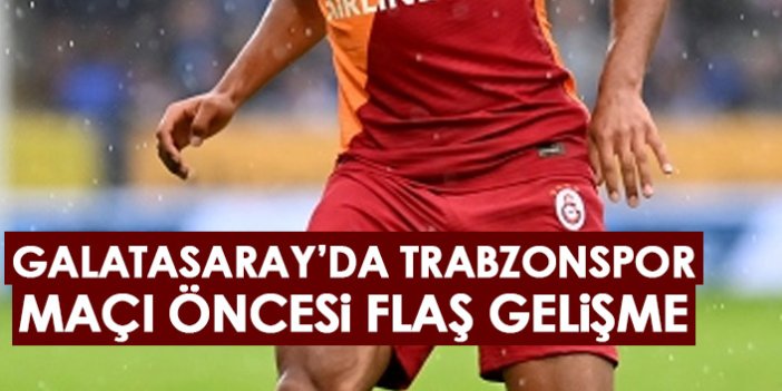 Galatasaray'da Trabzonspor maçı öncesi flaş gelişme!