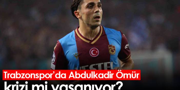 Trabzonspor’da Abdulkadir Ömür krizi mi yaşanıyor?