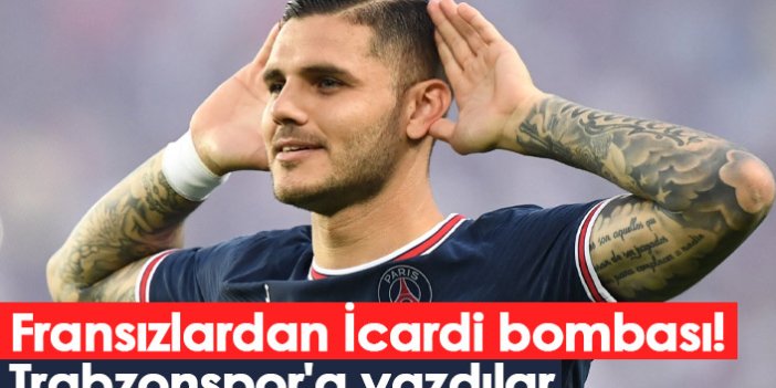 Fransızlardan İcardi bombası! Trabzonspor'a yazdılar