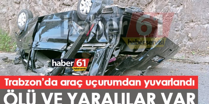 Trabzon’da araç uçuruma yuvarlandı! Ölü ve yaralılar var