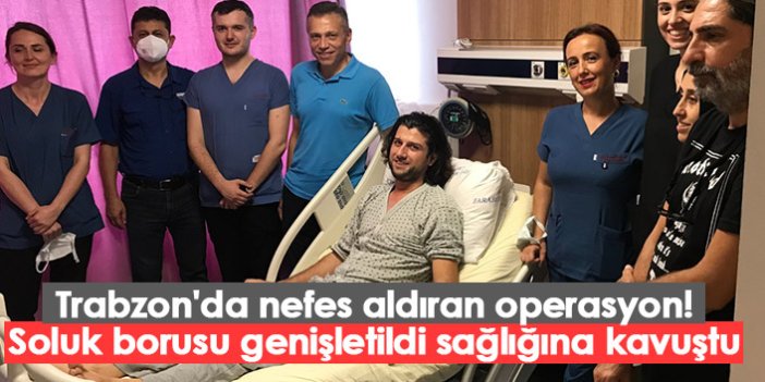 Trabzon'da nefes aldıran operasyon! Soluk borusu genişletildi sağlığına kavuştu