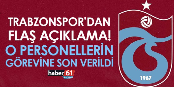 Trabzonspor’dan flaş açıklama! O personellerin işine son verildi