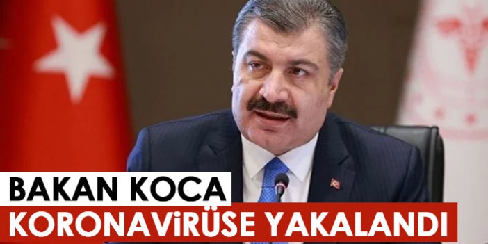 Sağlık Bakanı Koca koronavirüse yakalandı