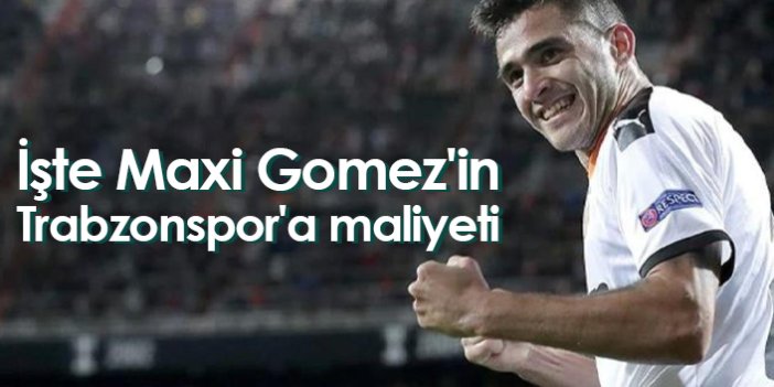 İşte Maxi Gomez'in Trabzonspor'a maliyeti