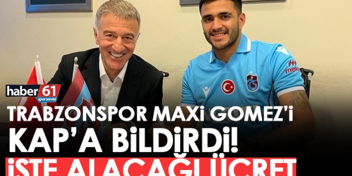 Trabzonspor Maxi Gomez'i KAP'a bildirdi! İşte alacağı ücret