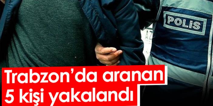 Trabzon’da ayrı suçlardan haklarında arama kararı bulunan kişiler yakalandı. 2 Eylül 2022