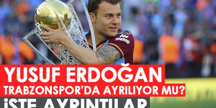 Yusuf Erdoğan Trabzonspor’dan ayrılıyor mu? İşte ayrıntılar