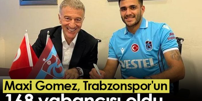 Maxi Gomez, Trabzonspor'un 168 yabancısı oldu