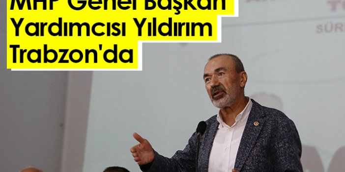 MHP Genel Başkan Yardımcısı Yıldırım, Trabzon'da