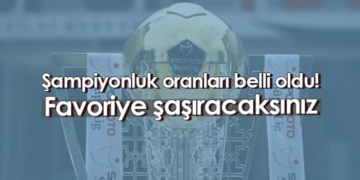 Şampiyonluk oranları belli oldu! Favoriye şaşıracaksınız