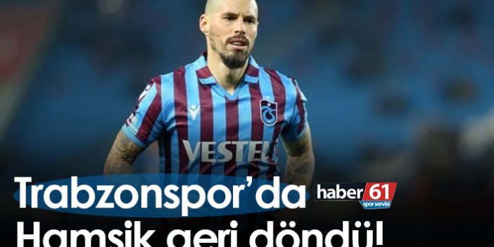 Trabzonspor’da Hamsik geri döndü!