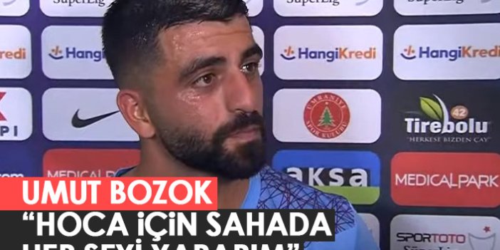 Umut Bozok: Abdullah Hoca için sahada her şeyi yaparım