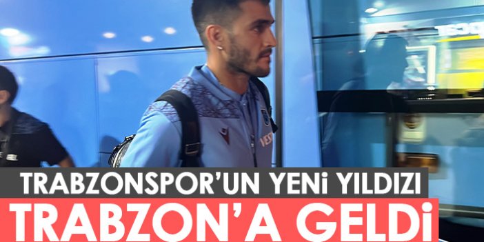 Trabzonspor'un yeni yıldızı Trabzon'a geldi