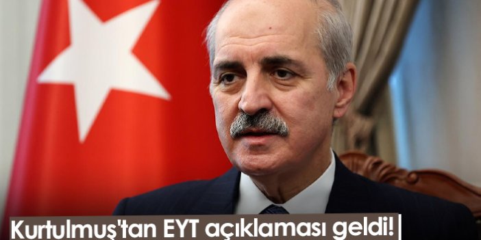 Kurtulmuş'tan EYT açıklaması geldi!