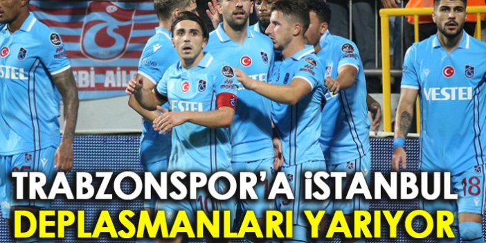 Trabzonspor'a İstanbul deplasmanları yarıyor!