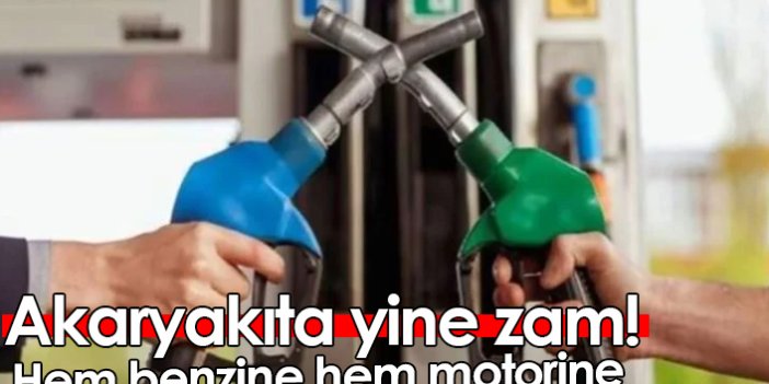 Akaryakıta yine zam! Hem benzine hem motorine