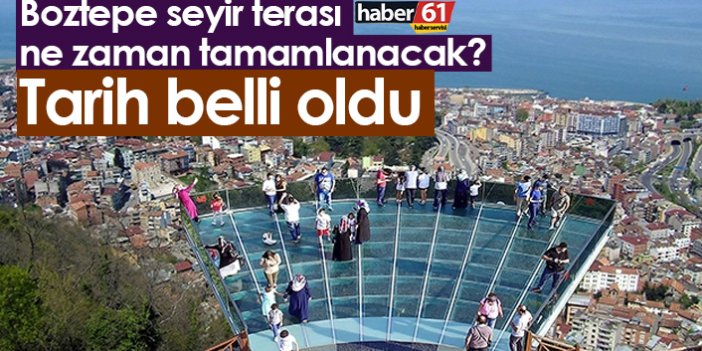 Boztepe seyir terası ne zaman tamamlanacak? Tarih belli oldu