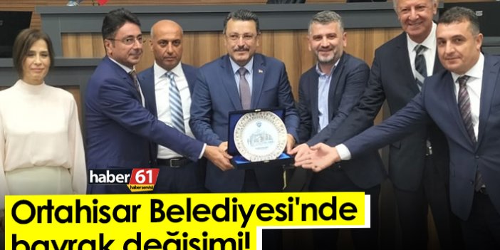 Ortahisar Belediyesi'nde bayrak değişimi!