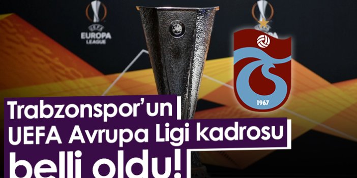 Trabzonspor’un UEFA Avrupa Ligi kadrosu belli oldu!