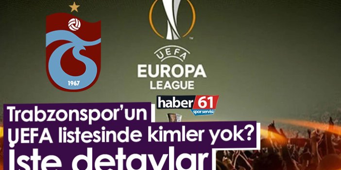 Trabzonspor’un UEFA listesinde kimler yok? İşte detaylar