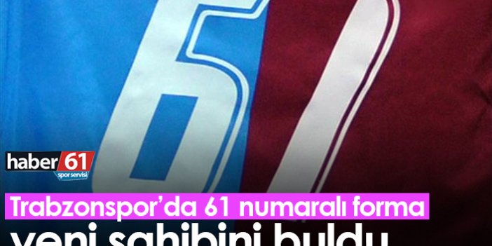 Trabzonspor’da 61 numaralı forma yeni sahibini buldu