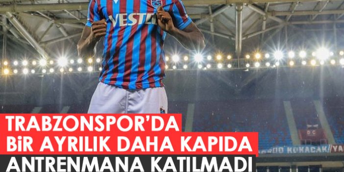 Trabzonspor'da bir ayrılık daha kapıda! Antrenmana katılmadı