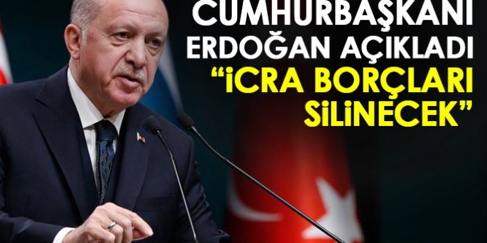 Cumhurbaşkanı Erdoğan açıkladı!İcra borçları silinecek