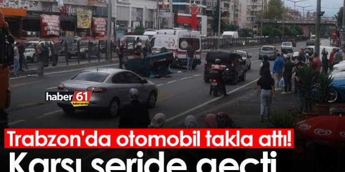 Trabzon'da otomobil takla attı! Karşı şeride geçti