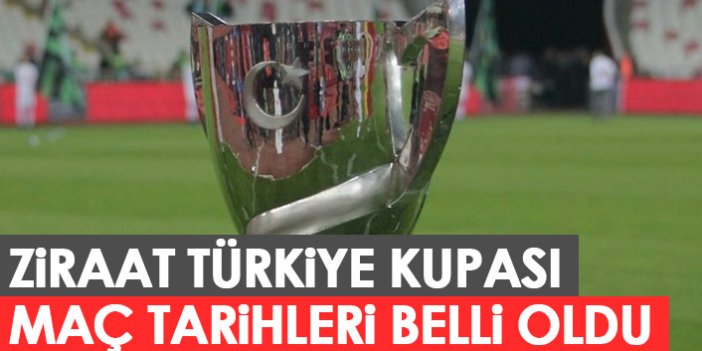 Ziraat Türkiye Kupası karşılaşma tarihleri belli oldu