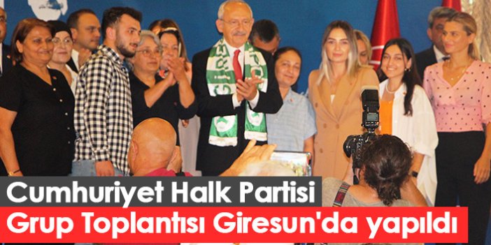 Cumhuriyet Halk Partisi Grup Toplantısı Giresun'da yapıldı