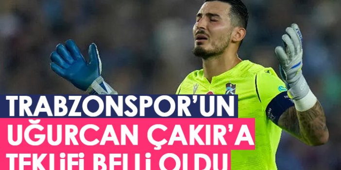 Trabzonspor'un Uğurcan Çakır'a teklifi belli oldu