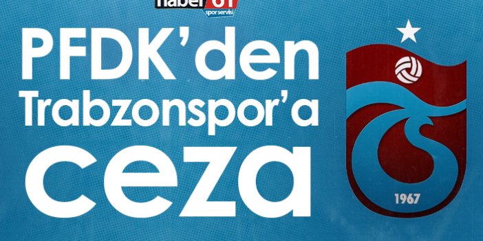 PFDK’den Trabzonspor’a ceza