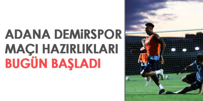 Trabzonspor'da Adana Demirspor maçı hazırlıkları başladı