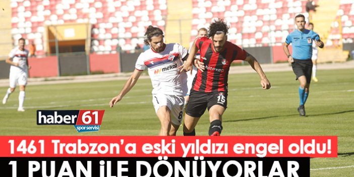 1461 Trabzon’a eski yıldızı engel oldu!