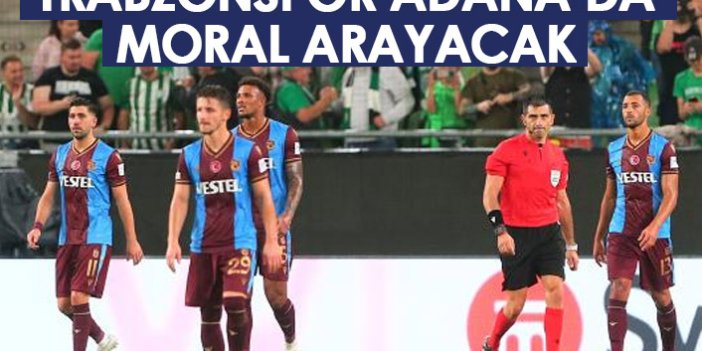 Trabzonspor Adana'da moral arayacak