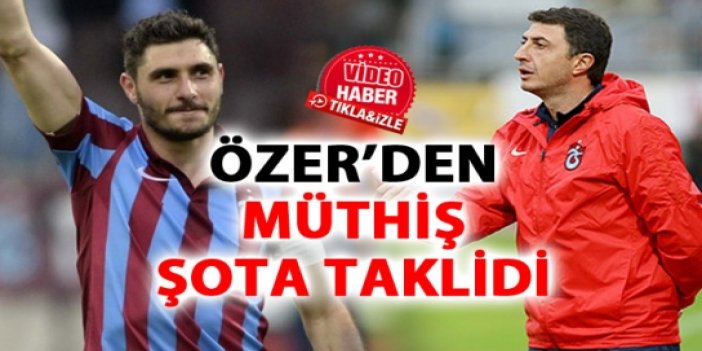 Özer'den Şota taklidi