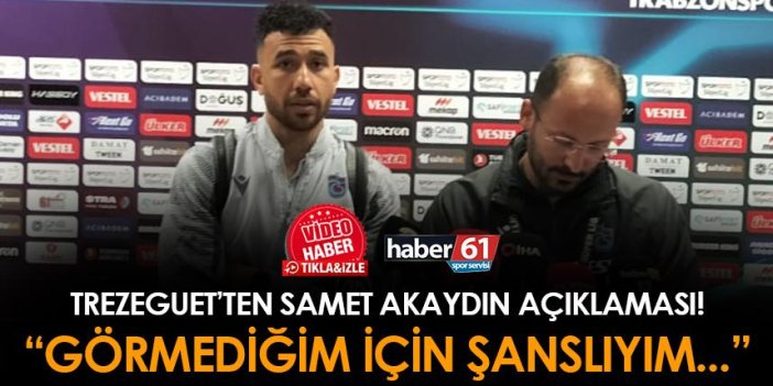 Trabzonspor'da Trezeguet'ten Samet Akaydın açıklaması! "Görmediğim için şanslıyım..."