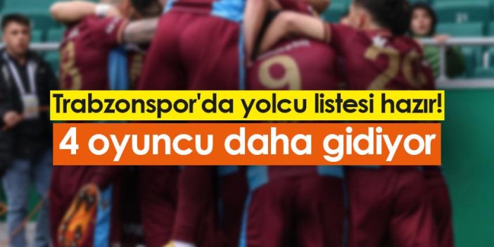 Trabzonspor'da yolcu listesi hazır! 4 oyuncu daha gidiyor