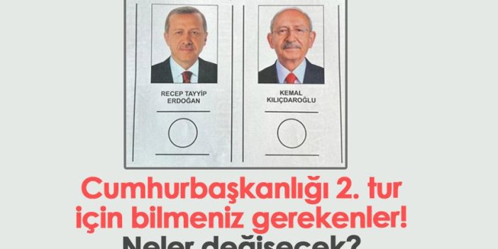 Cumhurbaşkanlığı 2. tur seçimleri için bilmeniz gerekenler! Neler değişecek?