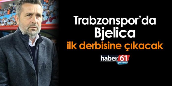 Trabzonspor'da Bjelica ilk derbisine çıkacak