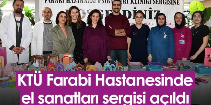 Trabzon KTÜ Farabi Hastanesinde el sanatları sergisi açıldı