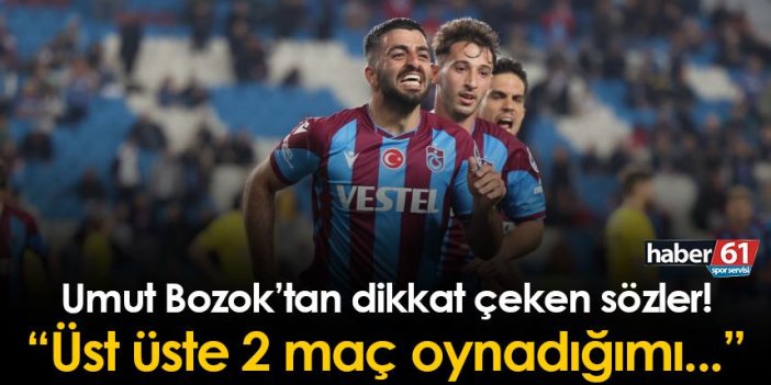 Trabzonspor'da Umut Bozok'tan dikkat çeken sözler! "2 maç üst üste..."