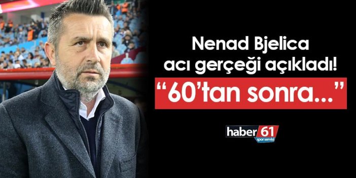 Trabzonspor'da Bjelica acı gerçeği açıkladı! "60'tan sonra..."